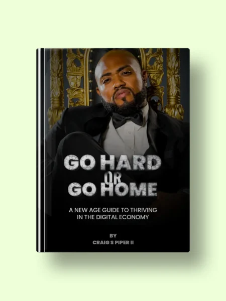 Go Hard or Go Home: A New Age Guide to Thriving in the Digital Economy